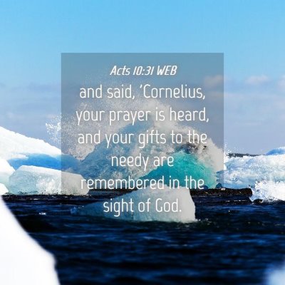 Picture 04 - Acts 10:31 WEB - and said, 'Cornelius, your prayer is heard, and - Bible Verse Picture
