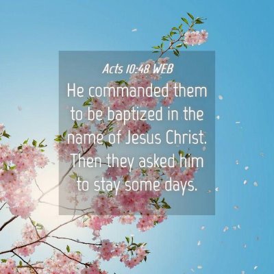 Picture 04 - Acts 10:48 WEB - He commanded them to be baptized in the name of - Bible Verse Picture