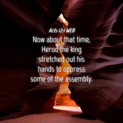 Picture 04 - Acts 12:1 WEB - Now about that time, Herod the king stretched out - Bible Verse Picture