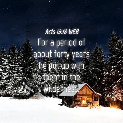 Picture 04 - Acts 13:18 WEB - For a period of about forty years he put up with - Bible Verse Picture