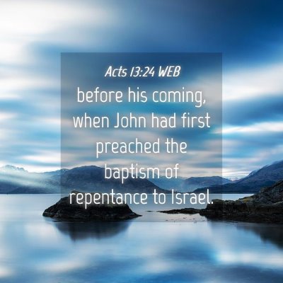 Picture 04 - Acts 13:24 WEB - before his coming, when John had first preached - Bible Verse Picture