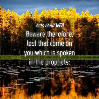 Picture 04 - Acts 13:40 WEB - Beware therefore, lest that come on you which is - Bible Verse Picture