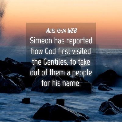 Picture 04 - Acts 15:14 WEB - Simeon has reported how God first visited the - Bible Verse Picture