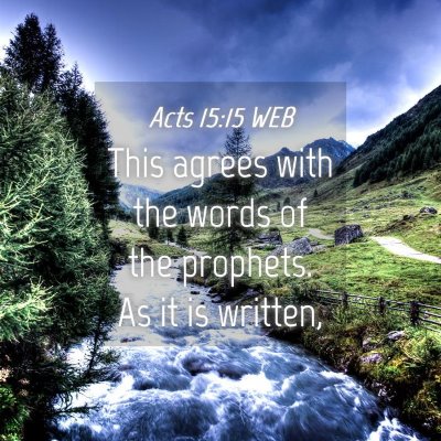 Picture 04 - Acts 15:15 WEB - This agrees with the words of the prophets. As it - Bible Verse Picture