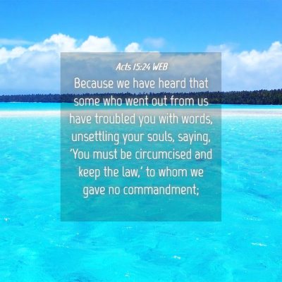 Picture 04 - Acts 15:24 WEB - Because we have heard that some who went out from - Bible Verse Picture