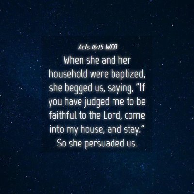 Picture 04 - Acts 16:15 WEB - When she and her household were baptized, she - Bible Verse Picture