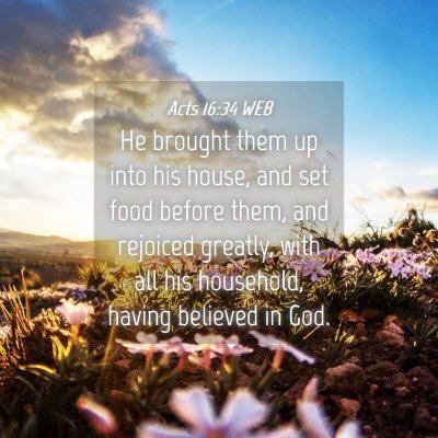 Picture 04 - Acts 16:34 WEB - He brought them up into his house, and set food - Bible Verse Picture