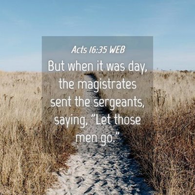 Picture 04 - Acts 16:35 WEB - But when it was day, the magistrates sent the - Bible Verse Picture