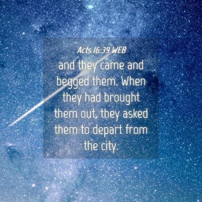 Picture 04 - Acts 16:39 WEB - and they came and begged them. When they had - Bible Verse Picture