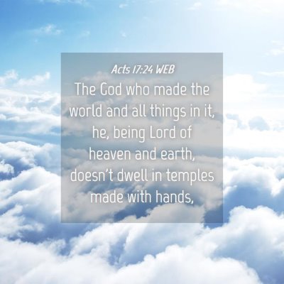 Picture 04 - Acts 17:24 WEB - The God who made the world and all things in it, - Bible Verse Picture