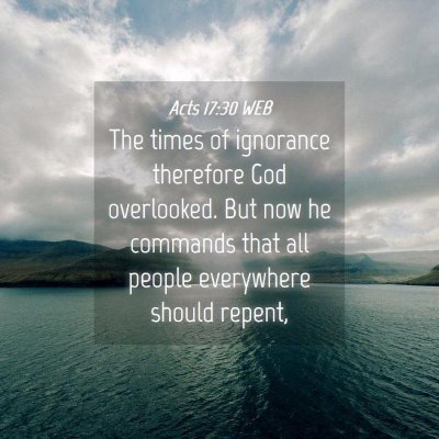 Picture 04 - Acts 17:30 WEB - The times of ignorance therefore God overlooked. - Bible Verse Picture