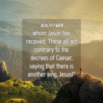 Picture 04 - Acts 17:7 WEB - whom Jason has received. These all act contrary - Bible Verse Picture