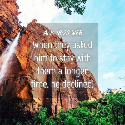 Picture 04 - Acts 18:20 WEB - When they asked him to stay with them a longer - Bible Verse Picture