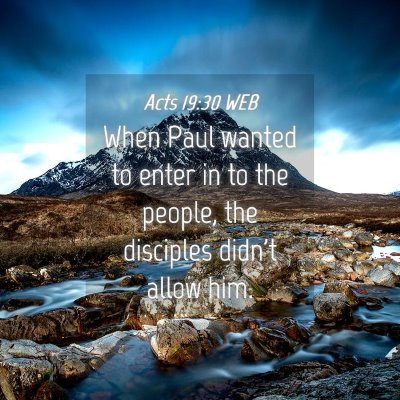 Picture 04 - Acts 19:30 WEB - When Paul wanted to enter in to the people, the - Bible Verse Picture