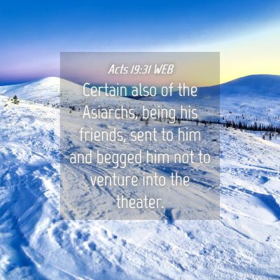 Picture 04 - Acts 19:31 WEB - Certain also of the Asiarchs, being his friends, - Bible Verse Picture