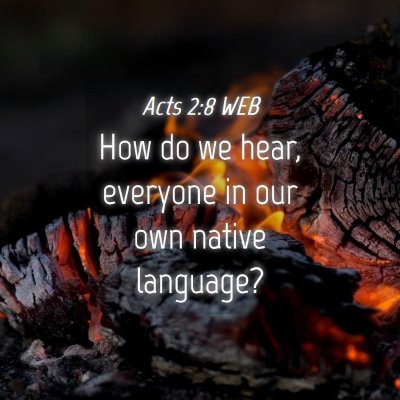 Picture 04 - Acts 2:8 WEB - How do we hear, everyone in our own native - Bible Verse Picture