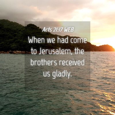Picture 04 - Acts 21:17 WEB - When we had come to Jerusalem, the brothers - Bible Verse Picture
