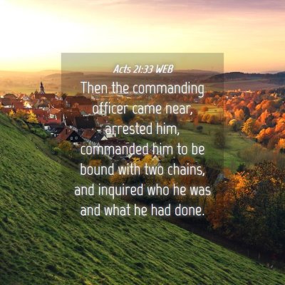 Picture 04 - Acts 21:33 WEB - Then the commanding officer came near, arrested - Bible Verse Picture