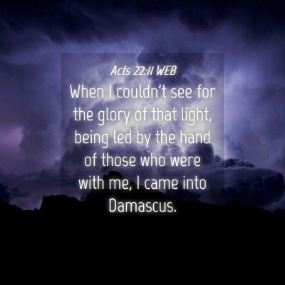Picture 04 - Acts 22:11 WEB - When I couldn't see for the glory of that light, - Bible Verse Picture
