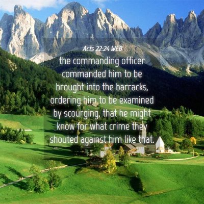 Picture 04 - Acts 22:24 WEB - the commanding officer commanded him to be - Bible Verse Picture