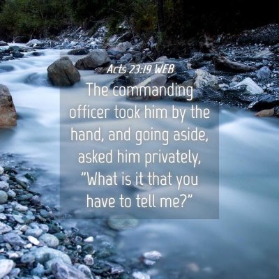 Picture 04 - Acts 23:19 WEB - The commanding officer took him by the hand, and - Bible Verse Picture