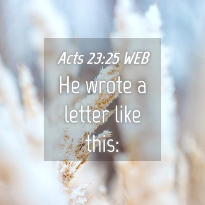 Picture 04 - Acts 23:25 WEB - He wrote a letter like - Bible Verse Picture