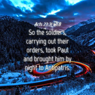 Picture 04 - Acts 23:31 WEB - So the soldiers, carrying out their orders, took - Bible Verse Picture