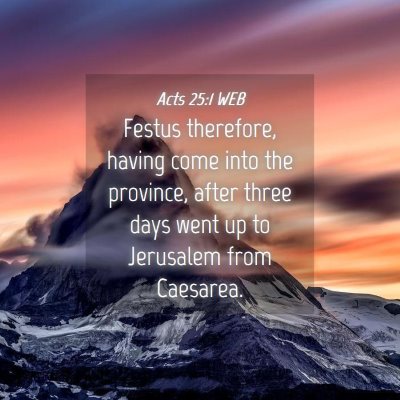 Picture 04 - Acts 25:1 WEB - Festus therefore, having come into the province, - Bible Verse Picture