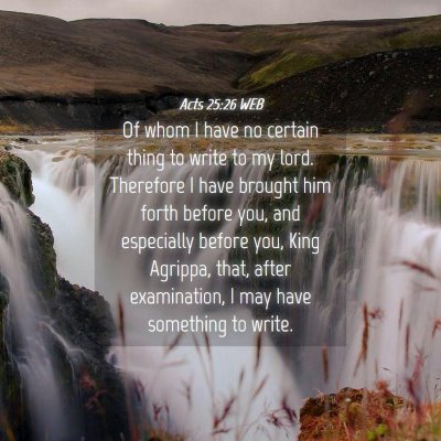 Picture 04 - Acts 25:26 WEB - Of whom I have no certain thing to write to my - Bible Verse Picture