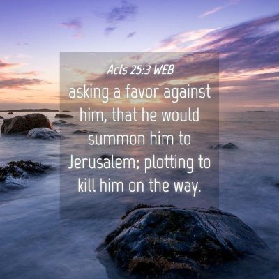 Picture 04 - Acts 25:3 WEB - asking a favor against him, that he would summon - Bible Verse Picture