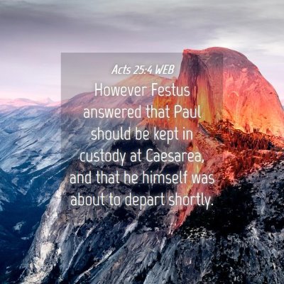 Picture 04 - Acts 25:4 WEB - However Festus answered that Paul should be kept - Bible Verse Picture