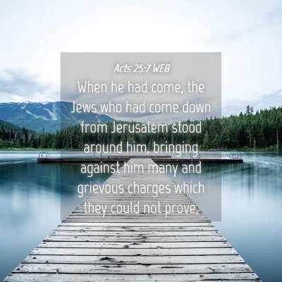 Picture 04 - Acts 25:7 WEB - When he had come, the Jews who had come down from - Bible Verse Picture