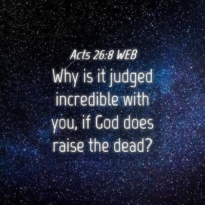 Picture 04 - Acts 26:8 WEB - Why is it judged incredible with you, if God does - Bible Verse Picture