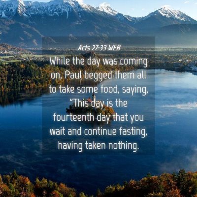 Picture 04 - Acts 27:33 WEB - While the day was coming on, Paul begged them all - Bible Verse Picture