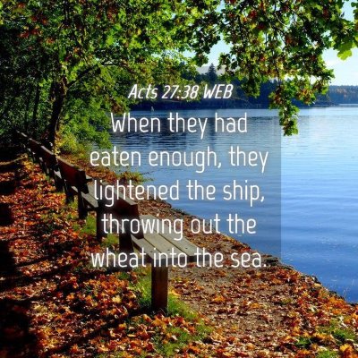 Picture 04 - Acts 27:38 WEB - When they had eaten enough, they lightened the - Bible Verse Picture