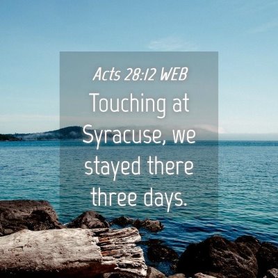 Picture 04 - Acts 28:12 WEB - Touching at Syracuse, we stayed there three - Bible Verse Picture