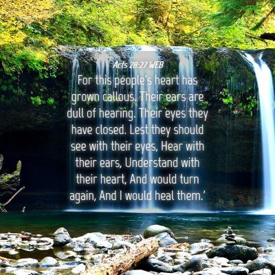 Picture 04 - Acts 28:27 WEB - For this people's heart has grown callous. Their - Bible Verse Picture
