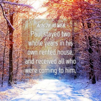 Picture 04 - Acts 28:30 WEB - Paul stayed two whole years in his own rented - Bible Verse Picture