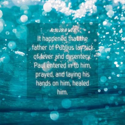Picture 04 - Acts 28:8 WEB - It happened that the father of Publius lay sick - Bible Verse Picture