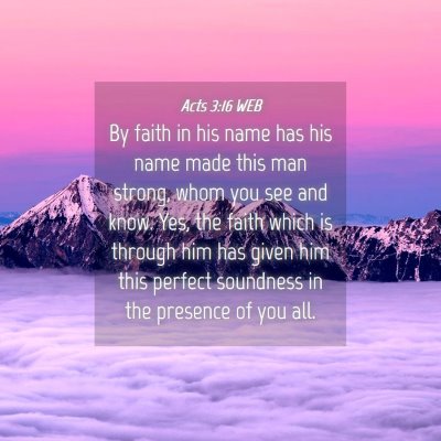Picture 04 - Acts 3:16 WEB - By faith in his name has his name made this man - Bible Verse Picture