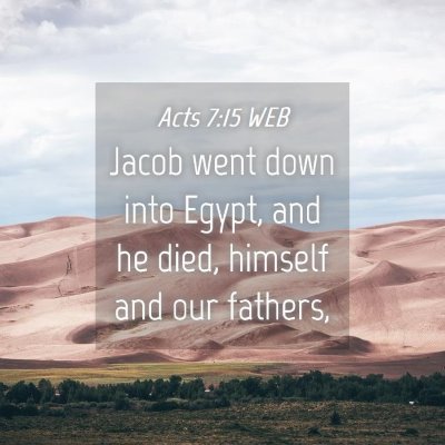 Picture 04 - Acts 7:15 WEB - Jacob went down into Egypt, and he died, himself - Bible Verse Picture