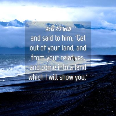 Picture 04 - Acts 7:3 WEB - and said to him, 'Get out of your land, and from - Bible Verse Picture