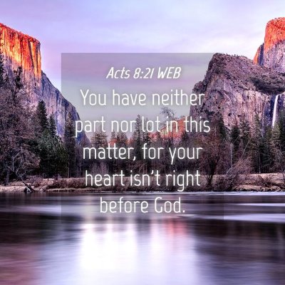 Picture 04 - Acts 8:21 WEB - You have neither part nor lot in this matter, for - Bible Verse Picture