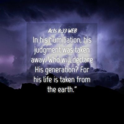 Picture 04 - Acts 8:33 WEB - In his humiliation, his judgment was taken away. - Bible Verse Picture
