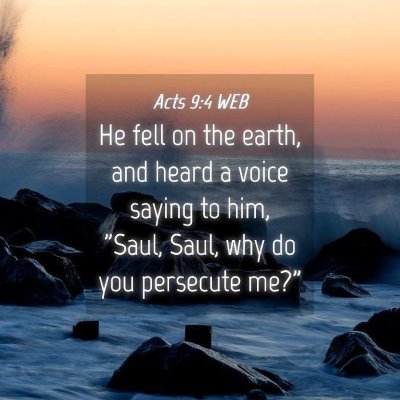 Picture 04 - Acts 9:4 WEB - He fell on the earth, and heard a voice saying to - Bible Verse Picture