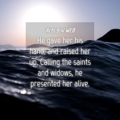 Picture 04 - Acts 9:41 WEB - He gave her his hand, and raised her up. Calling - Bible Verse Picture