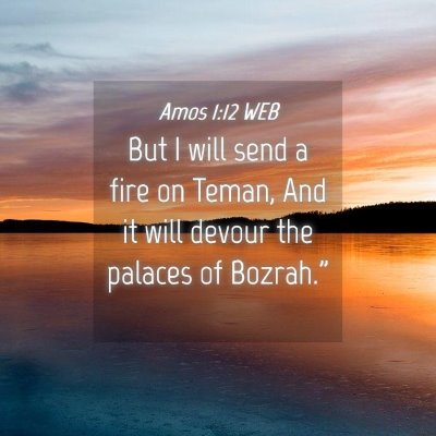 Picture 04 - Amos 1:12 WEB - But I will send a fire on Teman, And it will - Bible Verse Picture