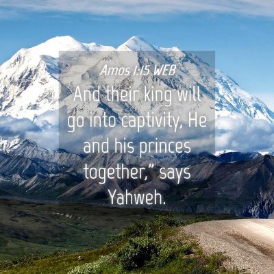 Picture 04 - Amos 1:15 WEB - And their king will go into captivity, He and his - Bible Verse Picture