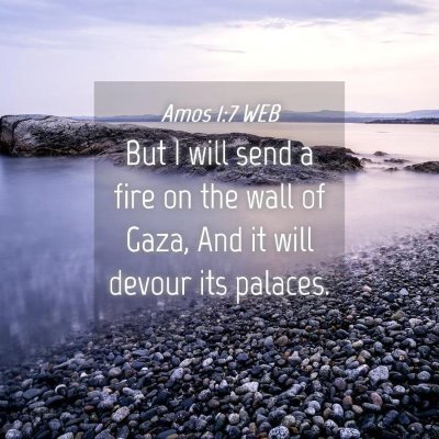 Picture 04 - Amos 1:7 WEB - But I will send a fire on the wall of Gaza, And - Bible Verse Picture