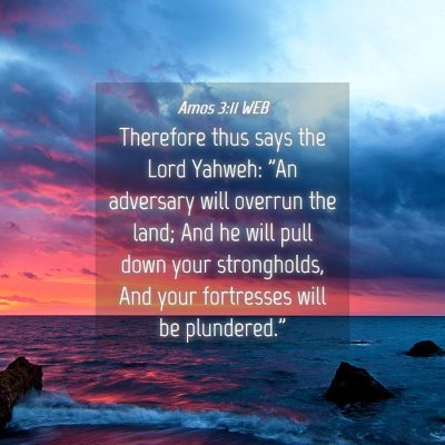 Picture 04 - Amos 3:11 WEB - Therefore thus says the Lord Yahweh: 